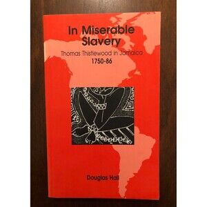 In Miserable Slavery: Thomas Thistlewood in Jamaica, 1750-86